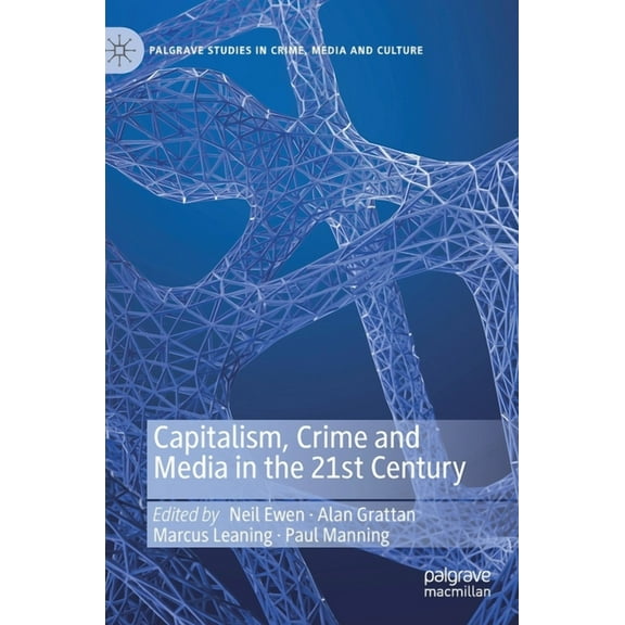 Palgrave Studies in Crime, Media and Cul Capitalism, Crime and Media in the 21st Century, (Hardcover)