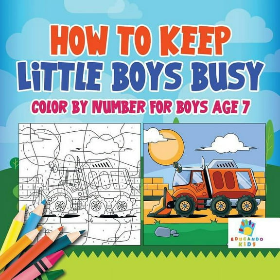 How to Keep Little Boys Busy Color by Number for Boys Age 7, (Paperback)