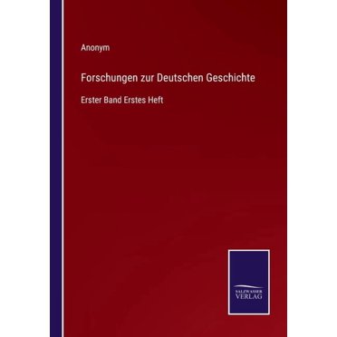 Forschungen zur Deutschen Geschichte:Erster Band Erstes Heft