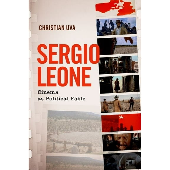 Sergio Leone: Cinema as Political Fable, (Paperback)