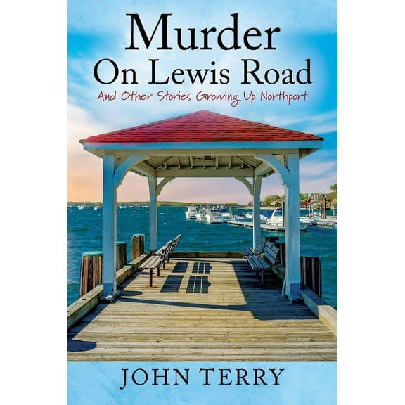 Murder On Lewis Road: And Other Stories Growing Up Northport, (Paperback)