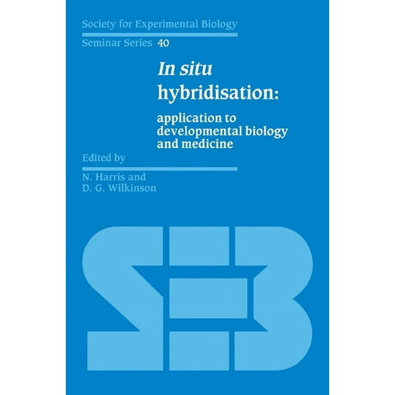 Society for Experimental Biology Seminar In Situ Hybridisation: Application to Developmental Biology and Medicine, Book 40, (Paperback)