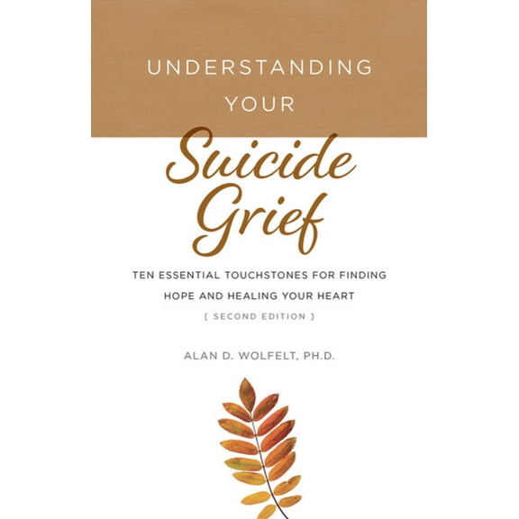 Pre-Owned Understanding Your Suicide Grief: Ten Essential Touchstones for Finding Hope and Healing Your Heart (Paperback) 1617223352 9781617223358