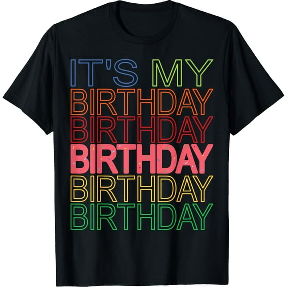It's My Birthday Funny Design for Birthday Party Celebration T-Shirt mens t shirt,black,women,funny,misfits,men,journey