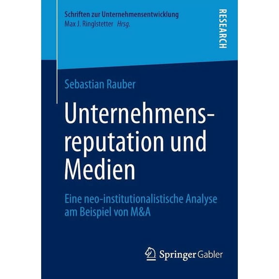 Schriften Zur Unternehmensentwicklung Unternehmensreputation Und Medien: Eine Neo-Institutionalistische Analyse Am Beispiel Von M&A, (Paperback)