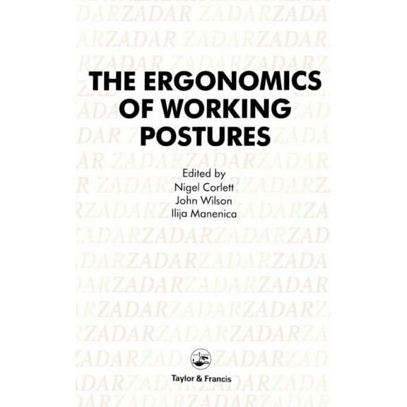 Ergonomics Of Working Postures: Models, Methods And Cases: The Proceedings Of The First International Occupational Ergon, (Hardcover)