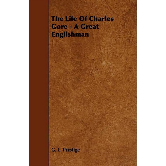 The Life of Charles Gore - A Great Englishman, (Paperback)