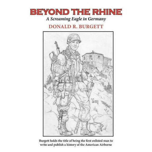 Donald R. Burgett a Screaming Eagle: Beyond the Rhine: Beyond the Rhine is the fourth volume in the series 'Donald R. Burgett a Screaming Eagle' (Paperback)