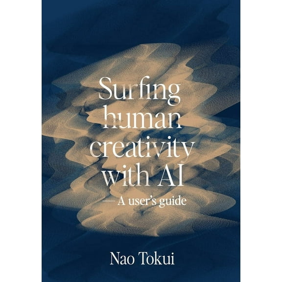 Surfing human creativity with AI - A user's guide, (Paperback)