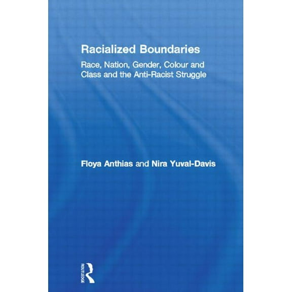 Racialized Boundaries: Race, Nation, Gender, Colour and Class and the Anti-Racist Struggle, (Paperback)