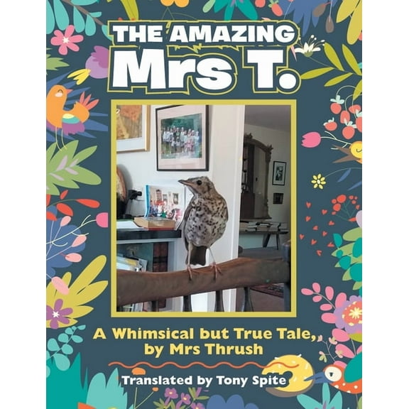 The Amazing Mrs T.: A Whimsical but True Tale, by Mrs Thrush, (Paperback)