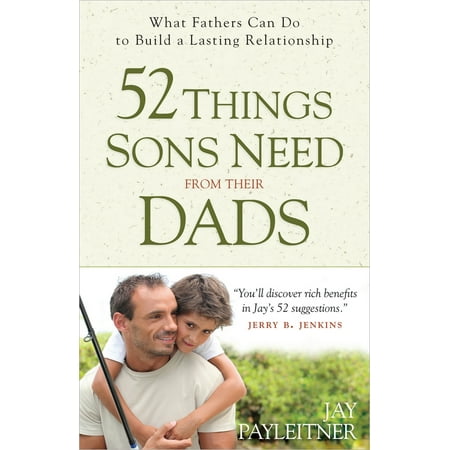 52 Things Sons Need from Their Dads : What Fathers Can Do to Build a Lasting (Best Dad Poems From Son)