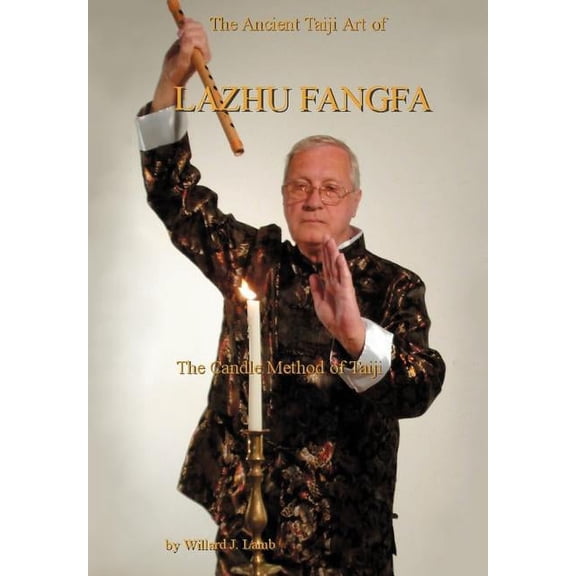 Ancient Taiji Art of Lazhu Fangfa : The Candle Method of Taiji