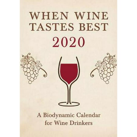 When Wine Tastes Best: a Biodynamic Calendar for Wine (Best Wine For Non Wine Drinkers)