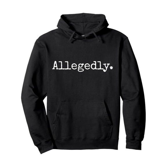 Allegedly - Funny Lawyer Gift Funny Lawyer Pullover Hoodie- Comfort Meets Style - Best Gifts for Men Women Dad Mom Sister Brother Friends