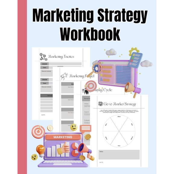 Marketing Strategy Workbook: Marketing Funnel, Marketing Tactics, Go to Market Strategy, Buying Cycle, (Paperback)