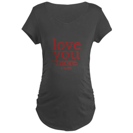 

CafePress - Love You More. I Win. Maternity T Shirt - Maternity Dark T-Shirt