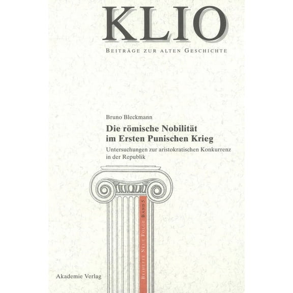 Klio / Beihefte. Neue Folge Die römische Nobilität im Ersten Punischen Krieg, Book 5, (Hardcover)