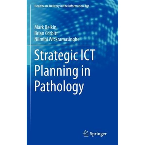 Pre-Owned Healthcare Delivery in the Information Age: Strategic ICT Planning in Pathology (Hardcover)