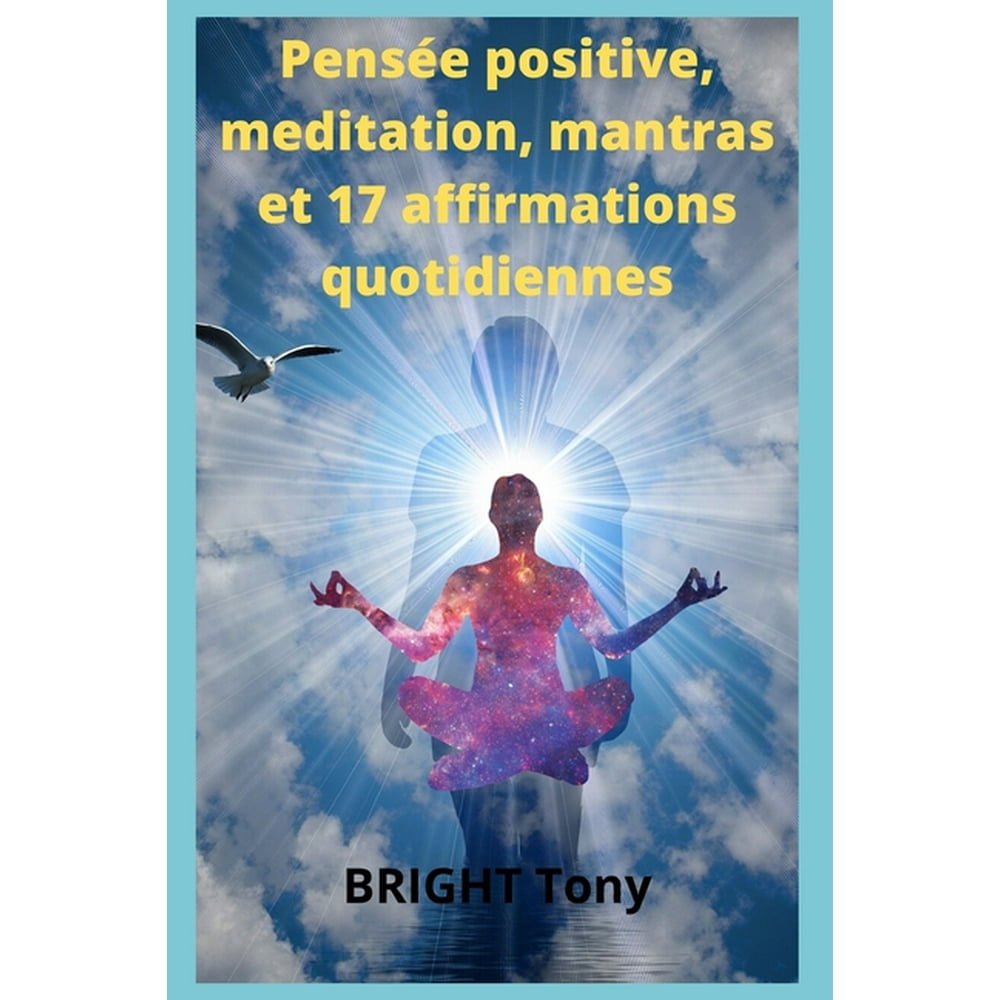 Pensï¿½e positive, meditation, mantras et 17 affirmations quotidiennes