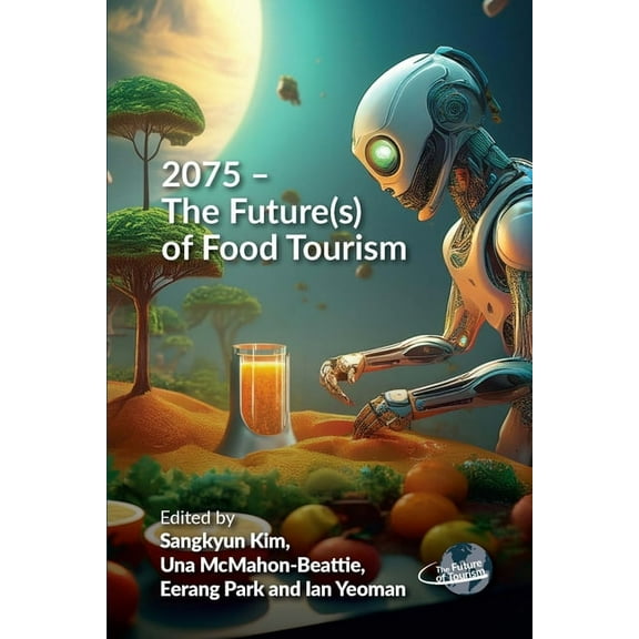 Future of Tourism 2075 - The Future(s) of Food Tourism, Book 12, (Paperback)