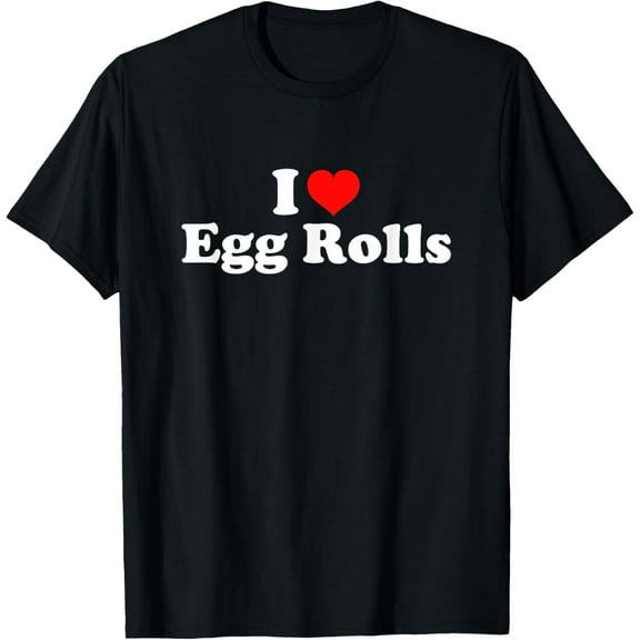 I Love Egg Rolls T-Shirt