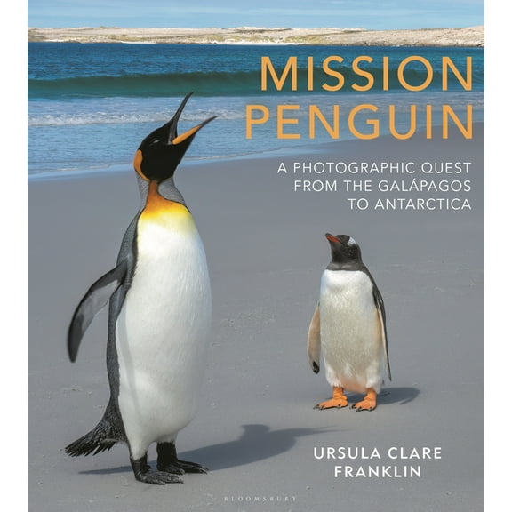 Mission Penguin : A photographic quest from the Galápagos to Antarctica (Hardcover)