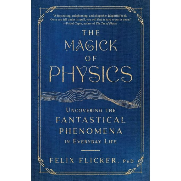 Pre-Owned The Magick of Physics : Uncovering the Fantastical Phenomena in Everyday Life (Paperback)