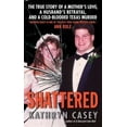 thumbnail image 1 of Pre-Owned Shattered: The True Story of a Mother's Love, a Husband's Betrayal, and a Cold-Blooded Texas Murder (Mass Market Paperback) 0061582026 9780061582028, 1 of 1