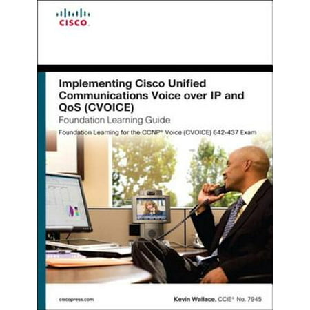 Implementing Cisco Unified Communications Voice over IP and QoS (Cvoice) Foundation Learning Guide -