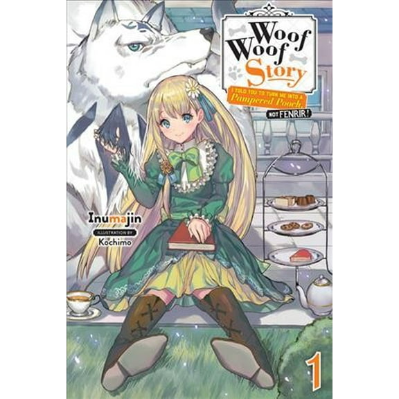 Woof Woof Story (light novel): Woof Woof Story: I Told You to Turn Me Into a Pampered Pooch, Not Fenrir!, Vol. 1 (light novel) (Series #1) (Paperback)
