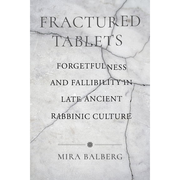 Fractured Tablets: Forgetfulness and Fallibility in Late Ancient Rabbinic Culture, (Paperback)