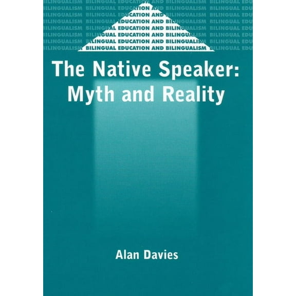 Bilingual Education & Bilingualism The Native Speaker: Myth and Reality, 38, 2nd Edition, Book 38, (Paperback)