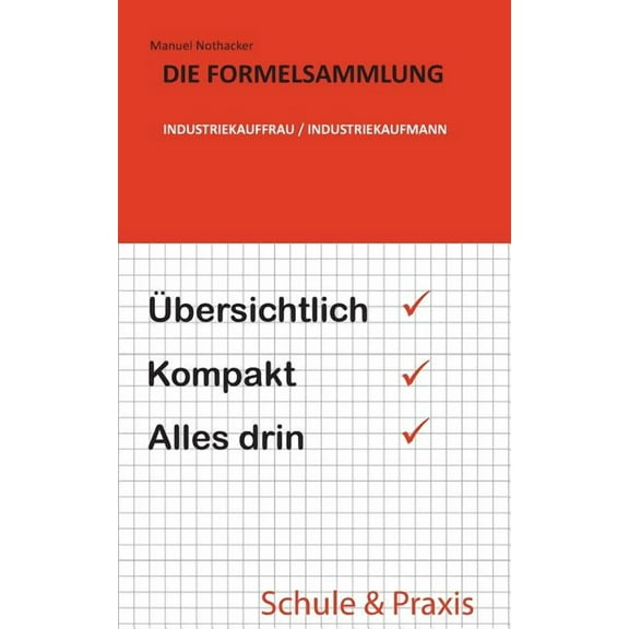 Die Formelsammlung: Industriekauffrau / Industriekaufmann: Übersichtlich. Kompakt. Alles drin., (Paperback)