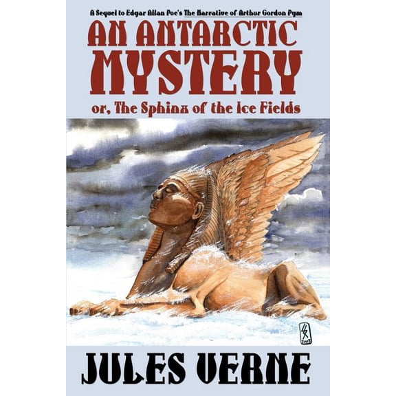 An Antarctic Mystery; Or, the Sphinx of the Ice Fields: A Sequel to Edgar Allan Poe's the Narrative of Arthur Gordon Pym, (Paperback)