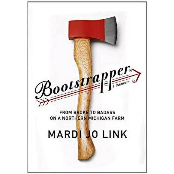 Bootstrapper : From Broke to Badass on a Northern Michigan Farm 9780307596918 Used / Pre-owned