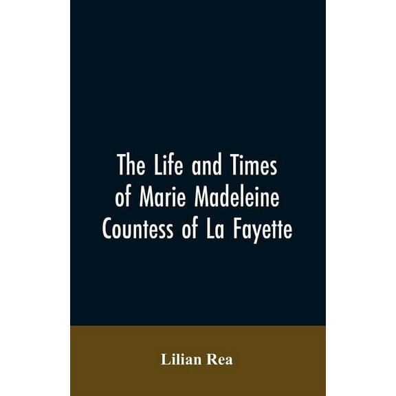The Life And Times Of Marie Madeleine Countess Of La Fayette, (Paperback)