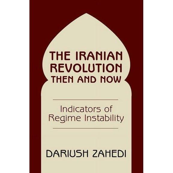 The Iranian Revolution Then and Now: Indicators of Regine Instability, (Paperback)