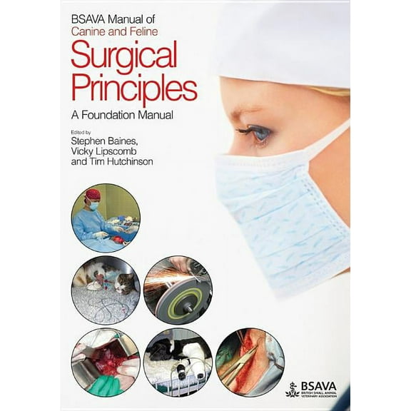 BSAVA British Small Animal Veterinary Association: BSAVA Manual of Canine and Feline Surgical Principles: A Foundation Manual (Paperback)