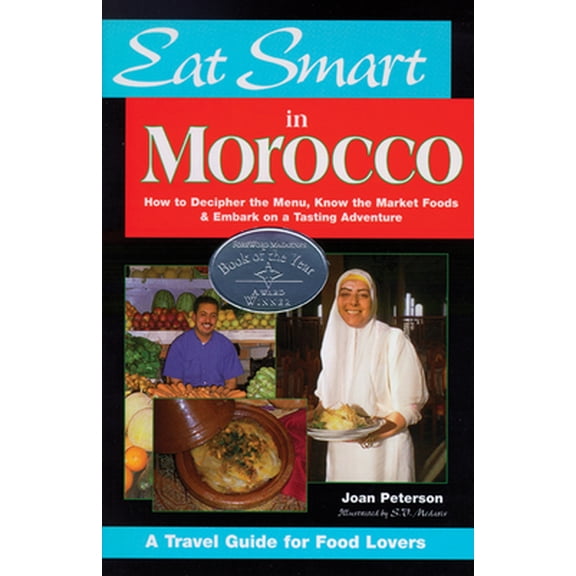 Pre-Owned Eat Smart in Morocco: How to Decipher the Menu, Know the Market Foods & Embark on a Tasting Adventure (Paperback) 0964116863 9780964116863