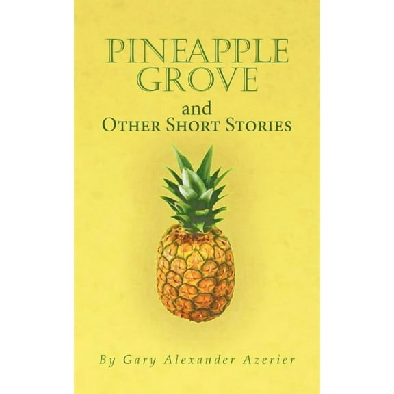 Pineapple Grove and Other Short Stories Paperback Gary Alexander Azerier