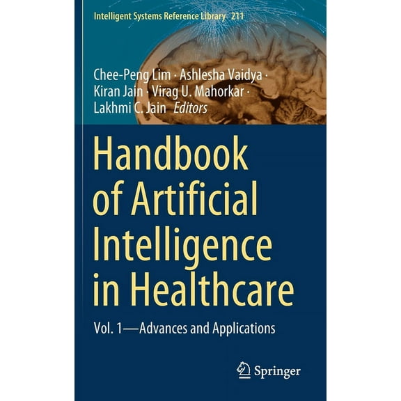 Intelligent Systems Reference Library Handbook of Artificial Intelligence in Healthcare: Vol. 1 - Advances and Applications, Book 211, (Hardcover)