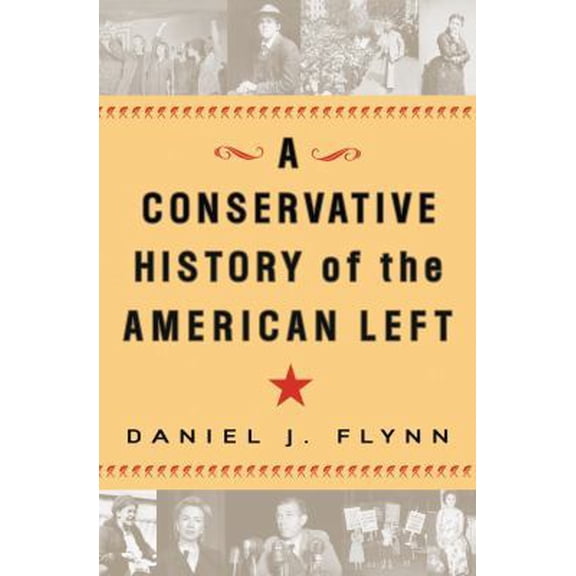 Pre-Owned A Conservative History of the American Left (Hardcover) 0307339467 9780307339461