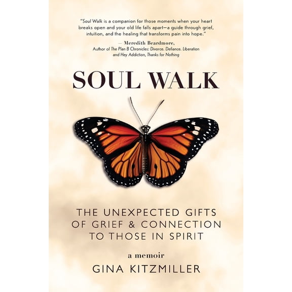 Soul Walk: The Unexpected Gifts of Grief and Connection to Those in Spirit, (Paperback)
