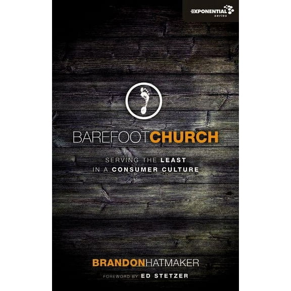Exponential Barefoot Church: Serving the Least in a Consumer Culture, (Paperback)