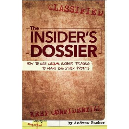 The Insider's Dossier : How to Use Legal Insider Trading to Make Big Stock