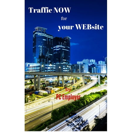 Traffic NOW for your WEBsite - eBook (Best Traffic Generator Websites)