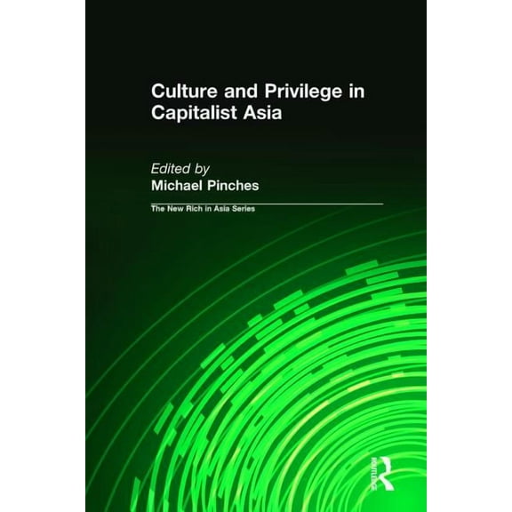 New Rich in Asia Culture and Privilege in Capitalist Asia, (Paperback)