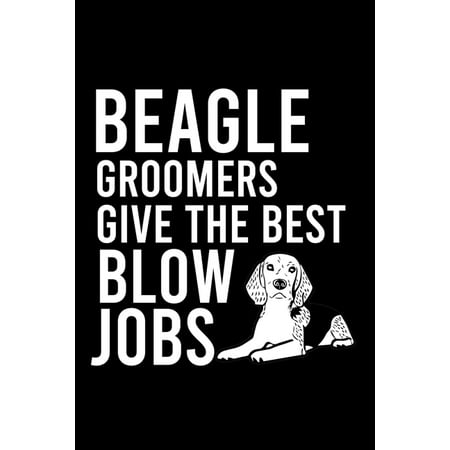 Beagle Groomers Give the Best Blow Jobs: Cute Beagle Defult Ruled Notebook, Great Accessories & Gift Idea for Beagle Owner & Lover.Default Ruled (Best Jobs For Outdoor Lovers)