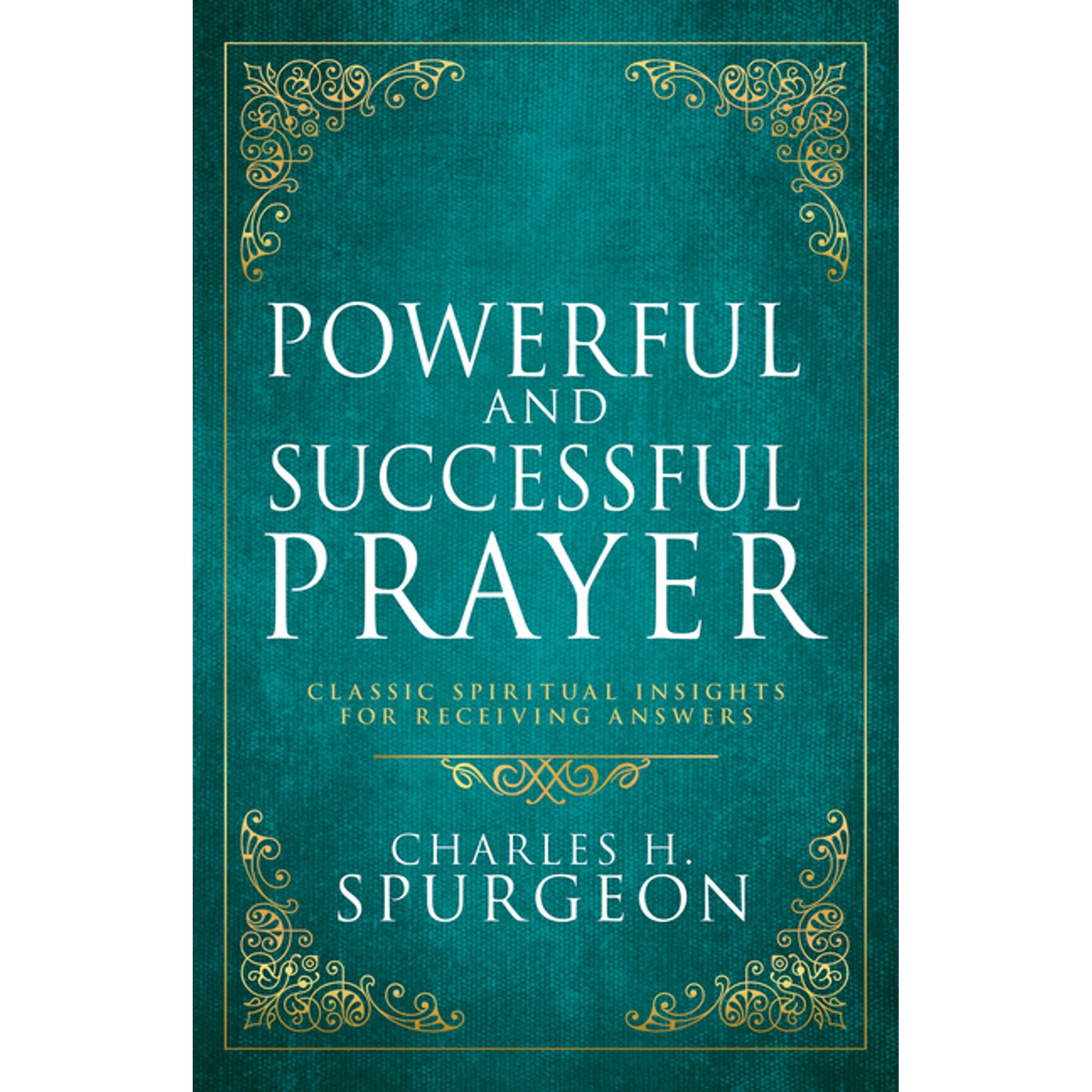 Christian Classic Deluxe Gift Edition Powerful and Successful Prayer: Classic Spiritual Insights for Receiving Answers (Hardcover)